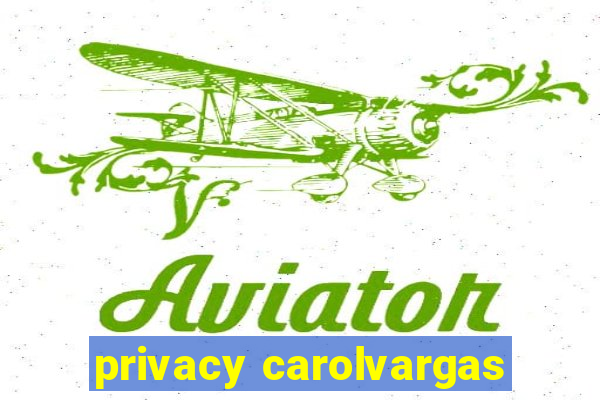 privacy carolvargas